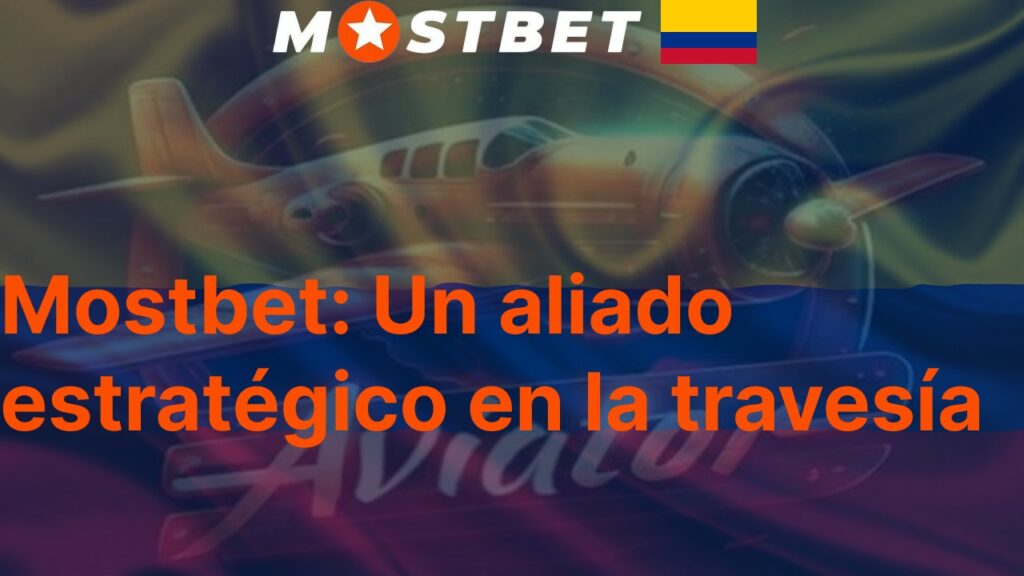 Mostbet: Un aliado estratégico en la travesía