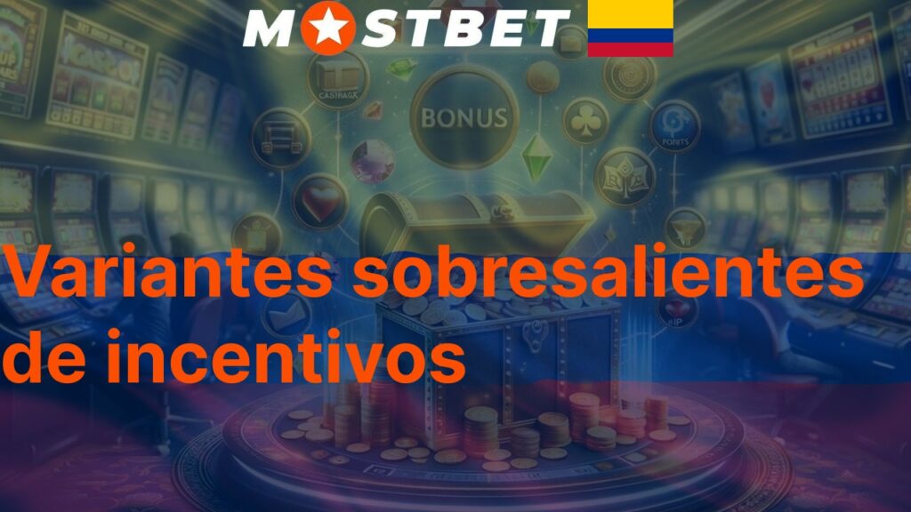 Variantes sobresalientes de incentivos Mostbet Colombia